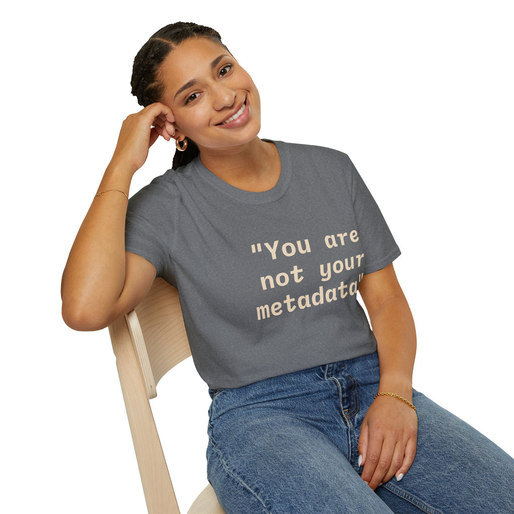 You Are Not Your Metadata T-Shirt